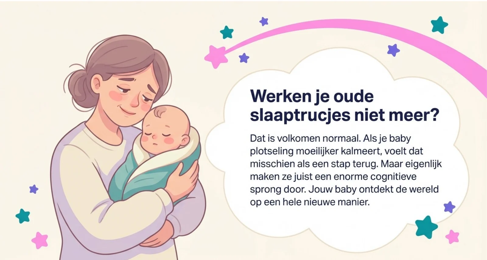 Werken je oude slaaptrucjes niet meer? Dat is volkomen normaal: als je baby plotseling moeilijker kalmeert, hoort dat bij een nieuwe fase in haar ontwikkeling.