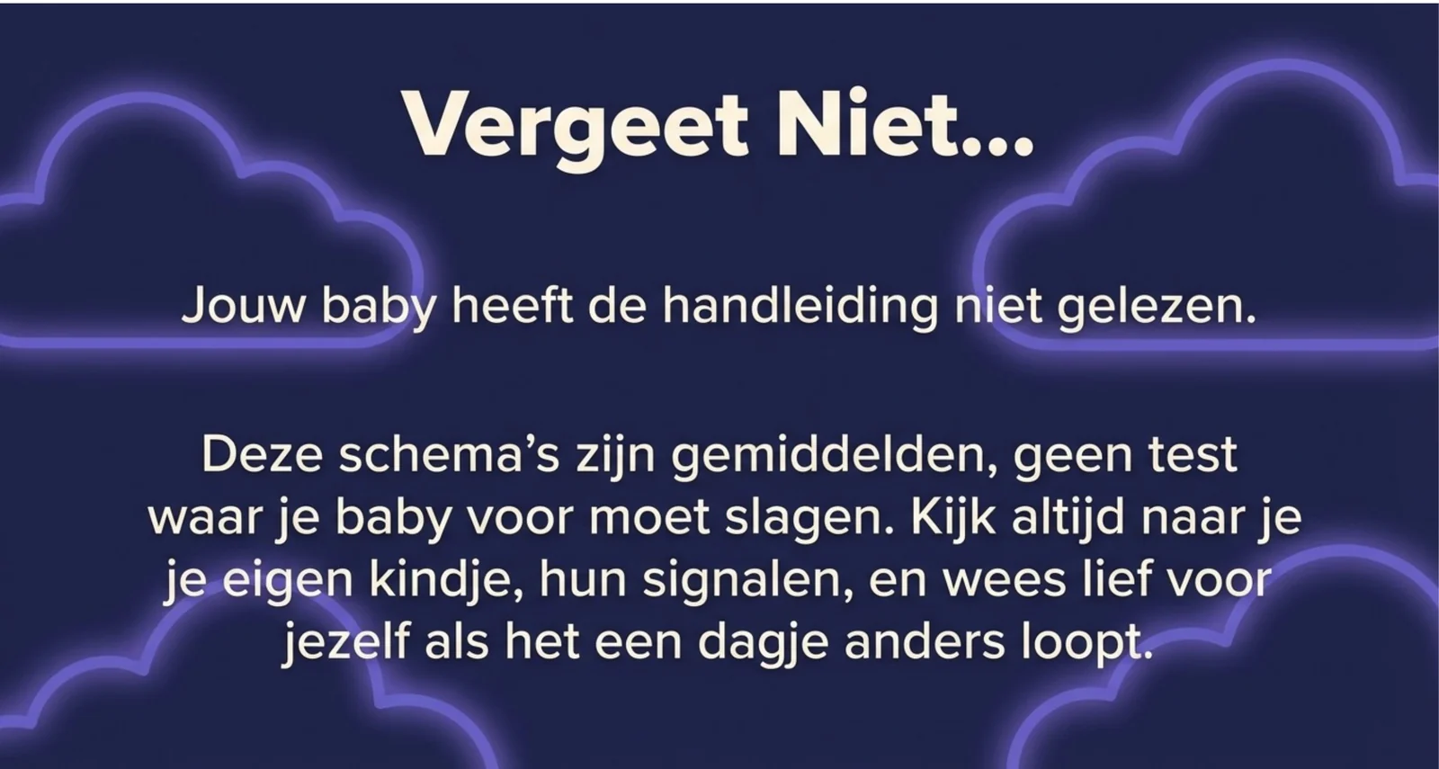 Slide uit de cursus met de boodschap dat je baby de handleiding niet gelezen heeft: de schema's in de cursus zijn gemiddelden en geen test waar je baby voor moet slagen, kijk naar je eigen kindje en de signalen.