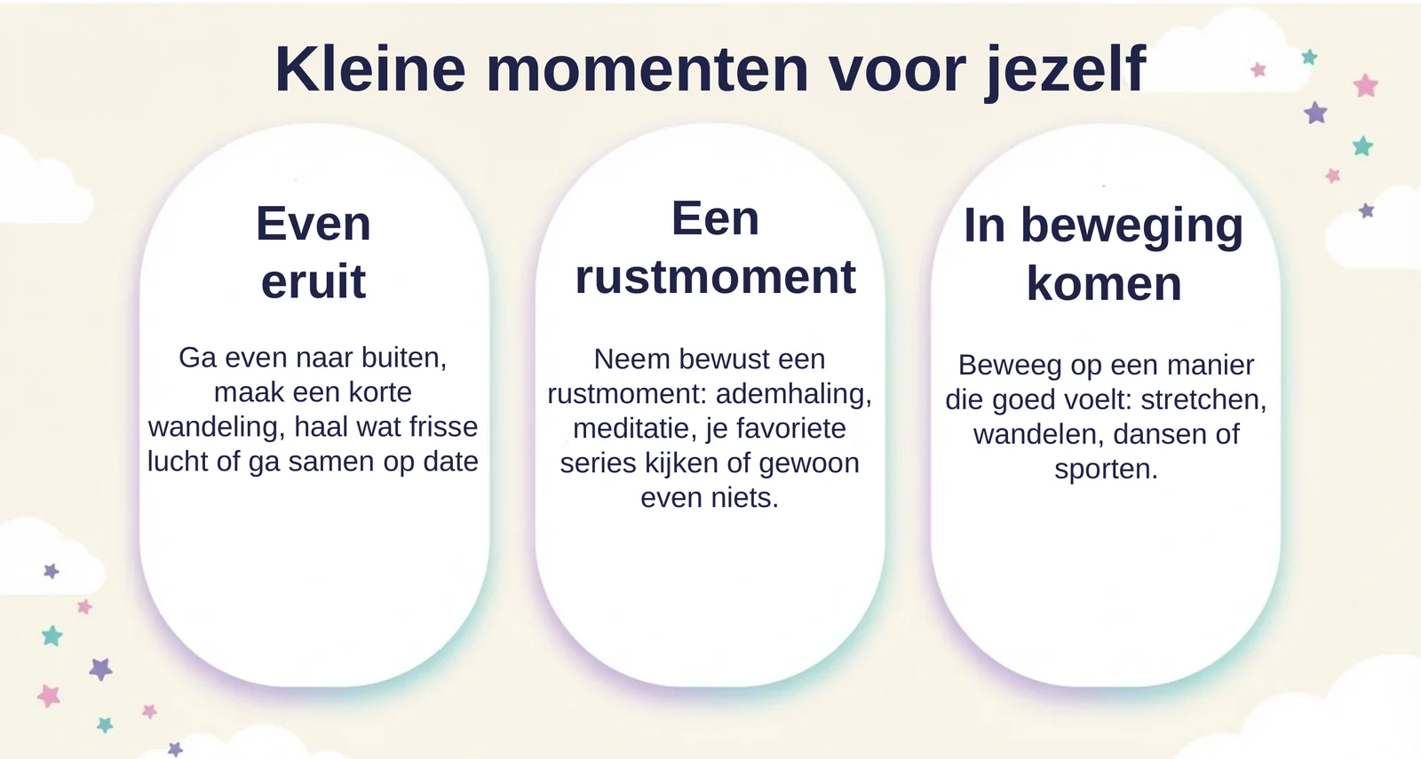 Drie manieren om een klein moment voor jezelf te nemen: even eruit met een korte wandeling of frisse lucht, een rustmoment met ademhaling of meditatie, en in beweging komen door te stretchen, wandelen of dansen.